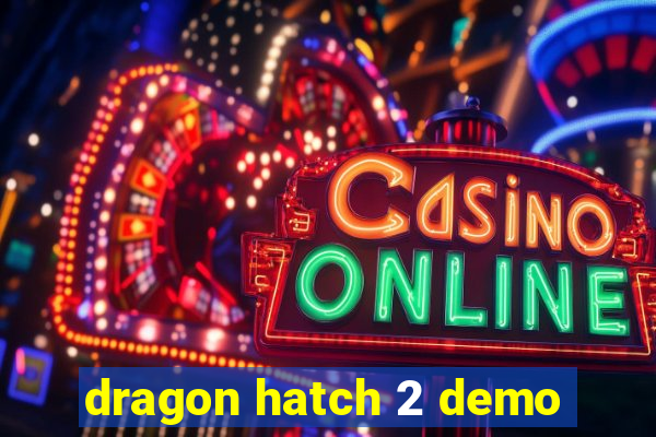 dragon hatch 2 demo